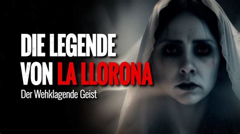  Die Legende von der Llorona: Ein Gespenstlicher Gesang über Liebe und Verlust!